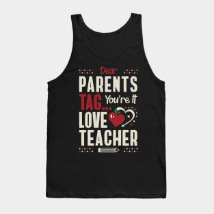 Dear Parents Tag You're It Love Teacher Tank Top